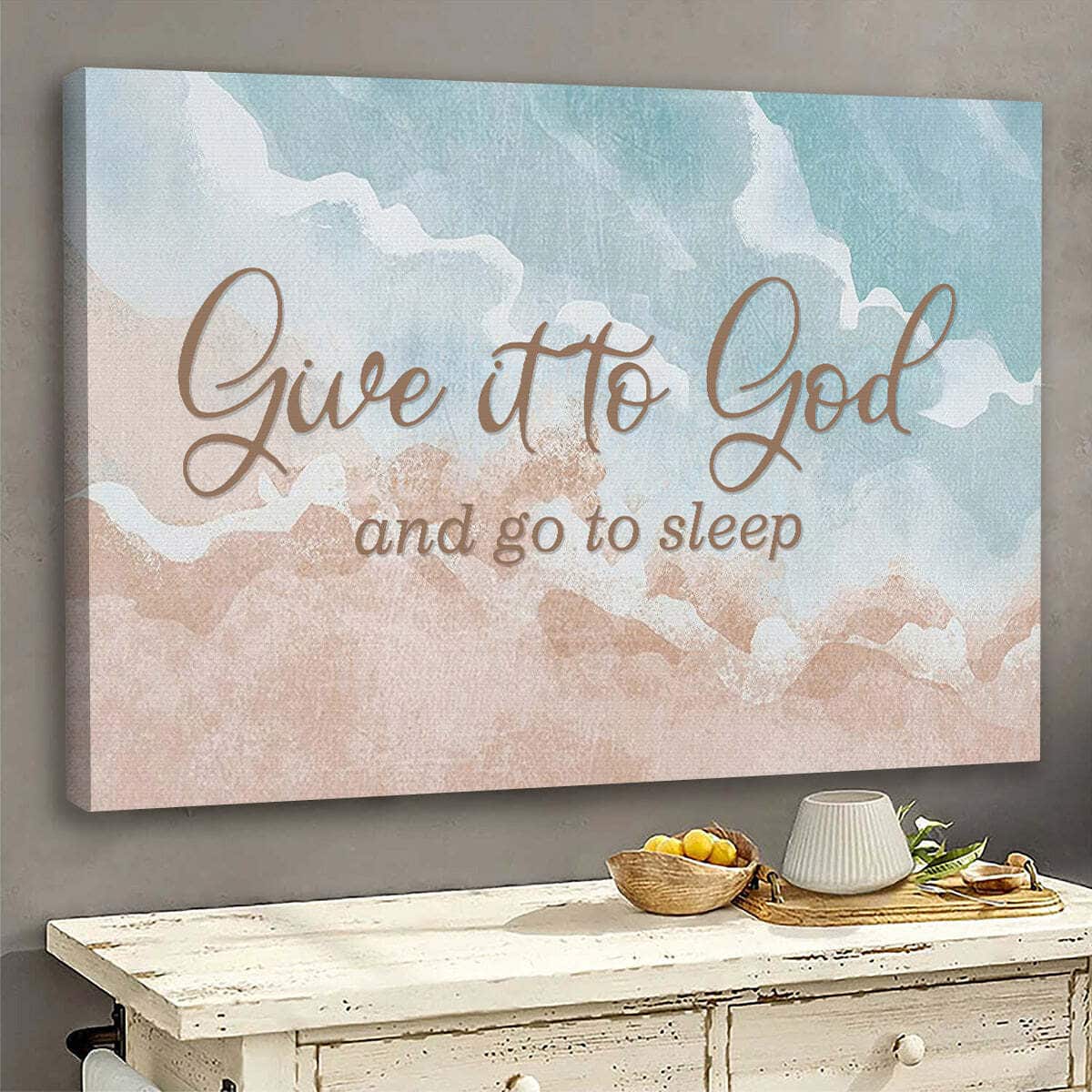 Give It To God And Go To Sleep Bible Verse Canvas Wall Art Give It To God And Go To Sleep Bible Verse Canvas Wall Art