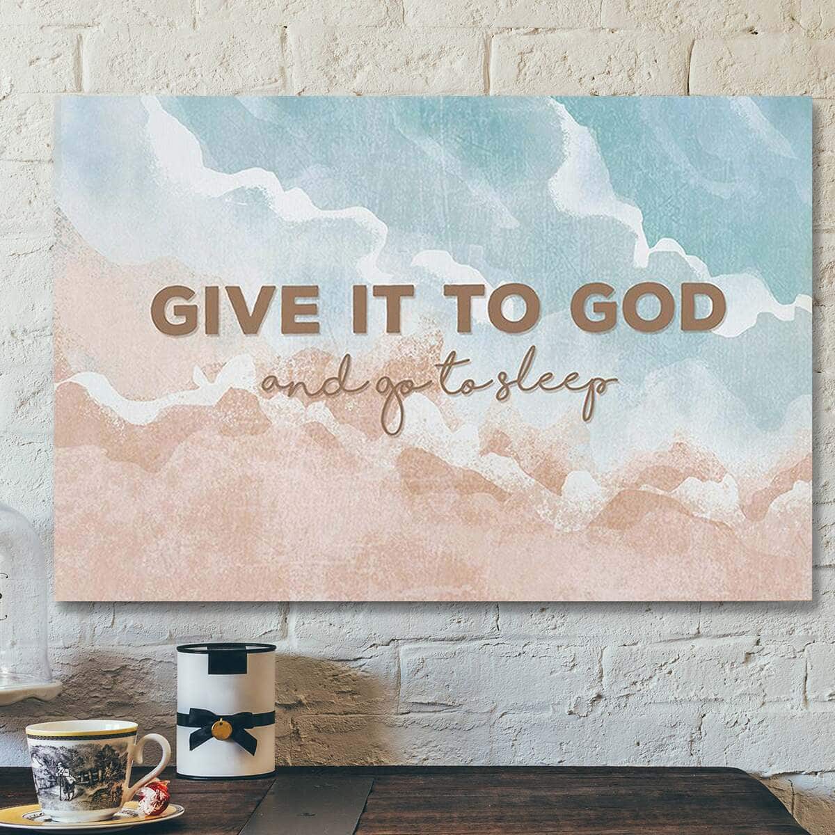 Give It To God And Go To Sleep Christian Faith Canvas Wall Art Give It To God And Go To Sleep Christian Faith Canvas Wall Art