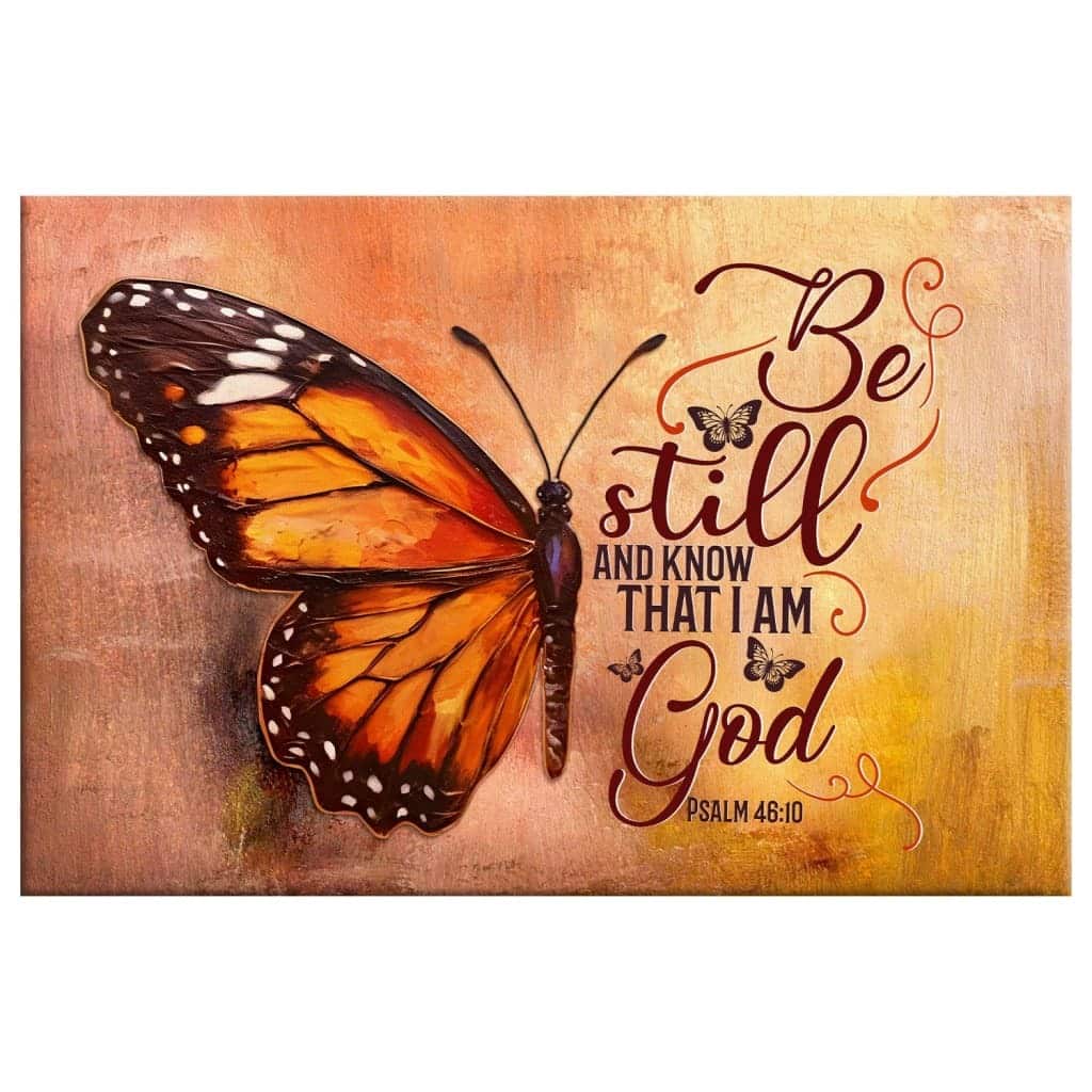 Be Still And Know That I Am God Psalm 4610 Butterfly Canvas Wall Art Be Still And Know That I Am God Psalm 4610 Butterfly Canvas Wall Art