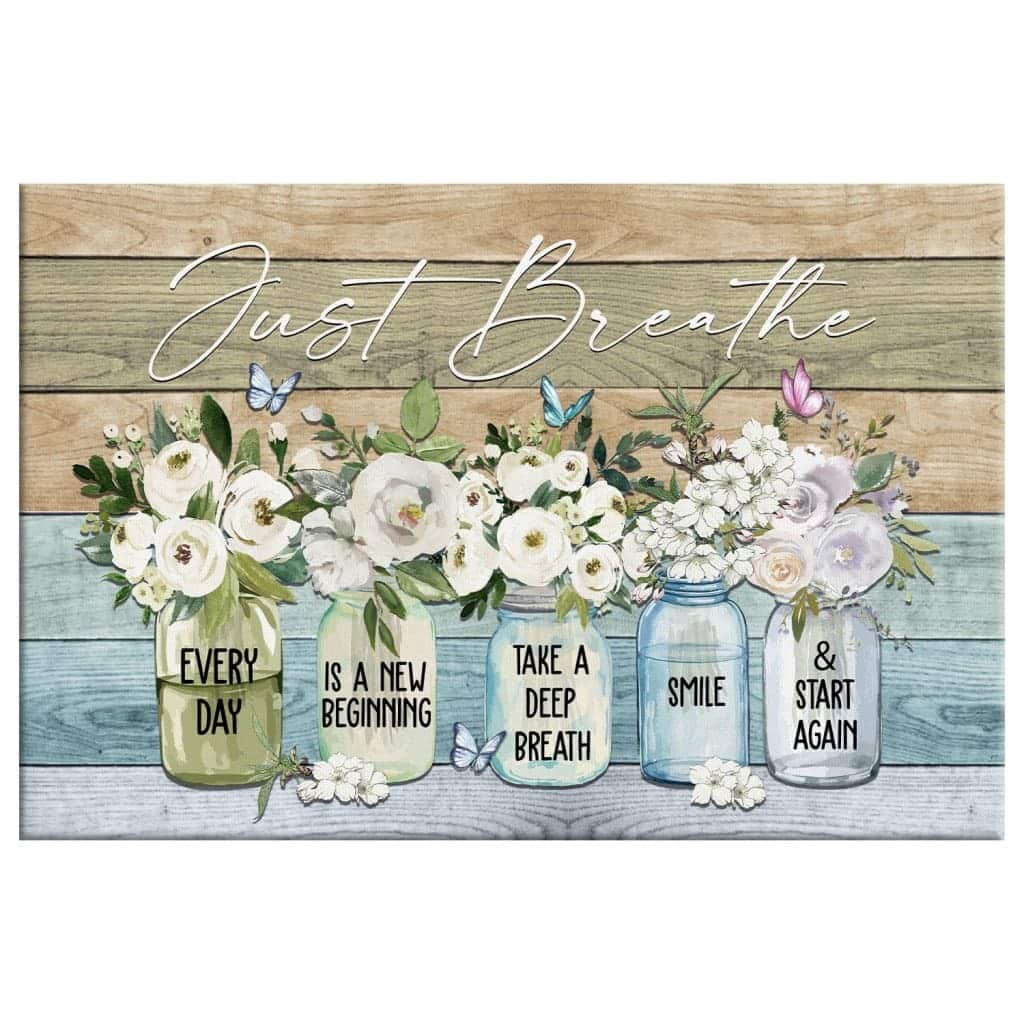 Just Breathe Every Day Is A New Beginning Canvas Wall Art Just Breathe Every Day Is A New Beginning Canvas Wall Art