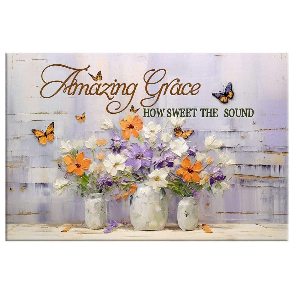 Amazing Grace How Sweet The Sound, Butterflies Flowers Canvas Wall Art Amazing Grace How Sweet The Sound, Butterflies Flowers Canvas Wall Art