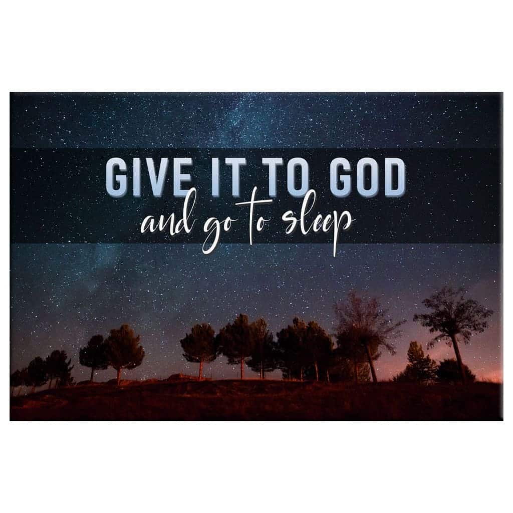 Give It To God And Go To Sleep Starry Night Canvas Wall Art Give It To God And Go To Sleep Starry Night Canvas Wall Art