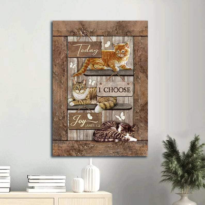 Adorable Cat James 1:2 Today I Choose Joy Canvas Print Adorable Cat James 1:2 Today I Choose Joy Canvas Print