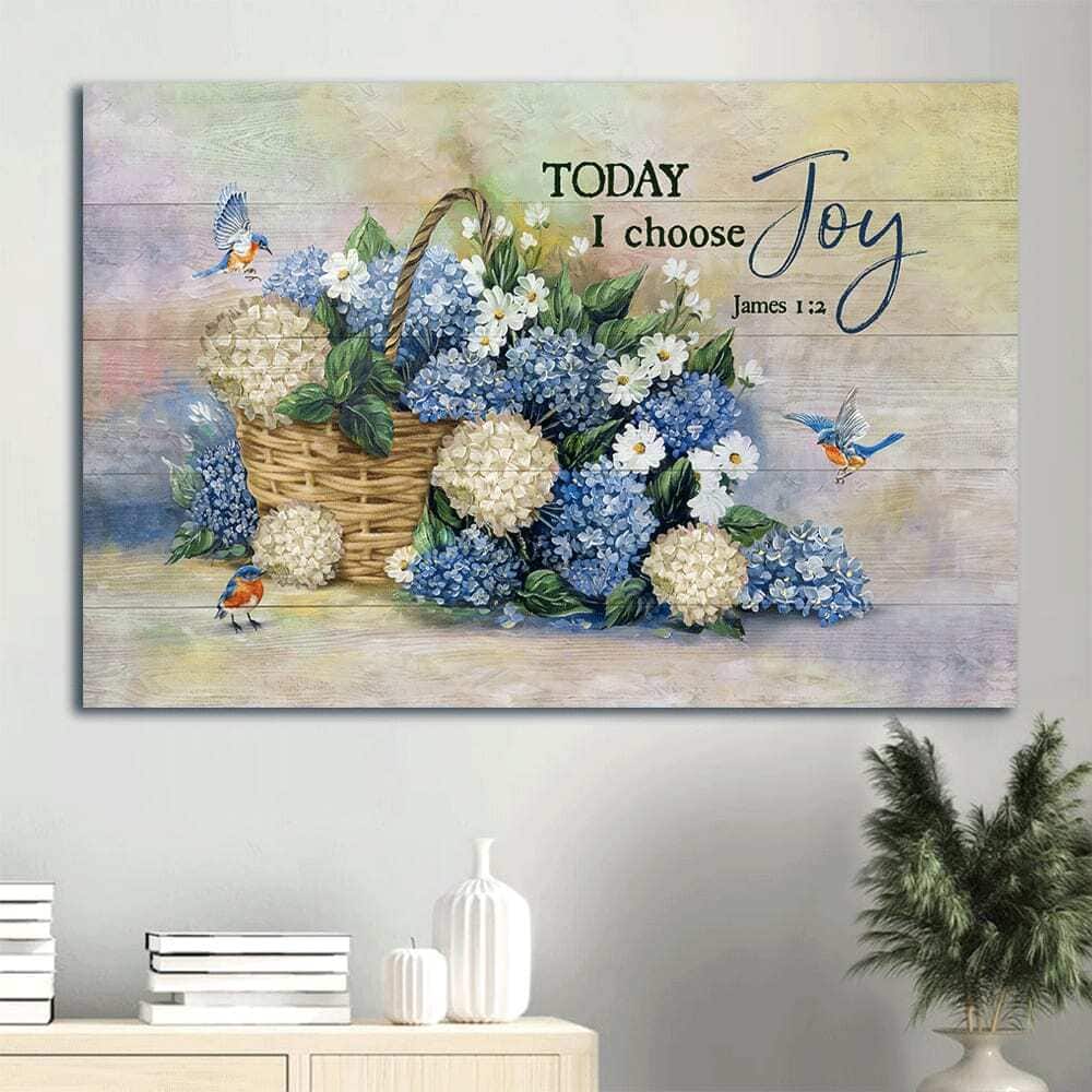 Blue Hydrangea James 1:2 Today I Choose Joy Canvas Wall Art Blue Hydrangea James 1:2 Today I Choose Joy Canvas Wall Art