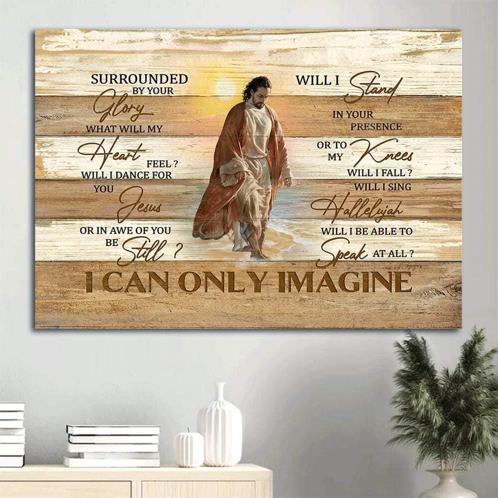 Jesus Christian I Can Only Imagine Canvas Wall Art Surrounded By Your Glory Jesus Christian I Can Only Imagine Canvas Wall Art Surrounded By Your Glory