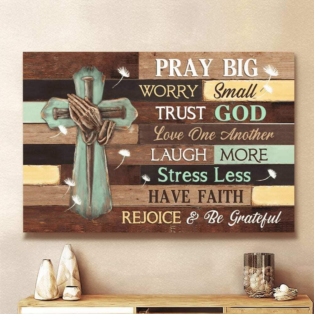 Cross Pray Big Worry Small Trust God Canvas Wall Art Cross Pray Big Worry Small Trust God Canvas Wall Art