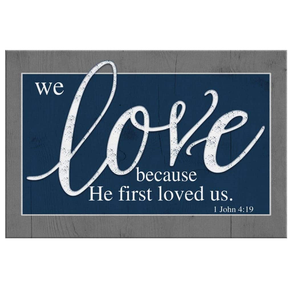Christian Canvas Wall Art We Love Because He First Loved Us 1 John 4:19 Christian Canvas Wall Art We Love Because He First Loved Us 1 John 4:19