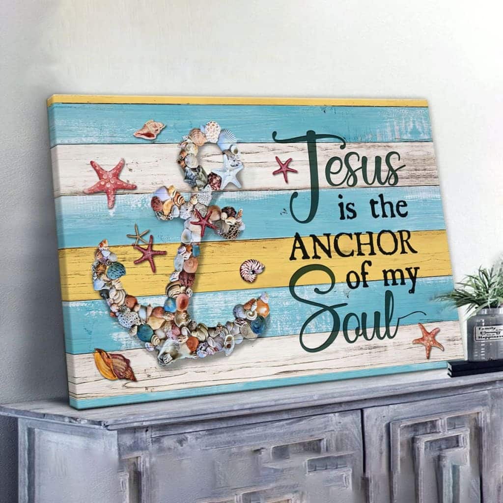 Jesus Is The Anchor Of My Soul Christian Canvas Wall Art Jesus Is The Anchor Of My Soul Christian Canvas Wall Art