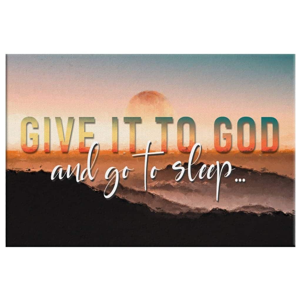 Sunset Christian Give It To God And Go To Sleep Canvas Wall Art Sunset Christian Give It To God And Go To Sleep Canvas Wall Art