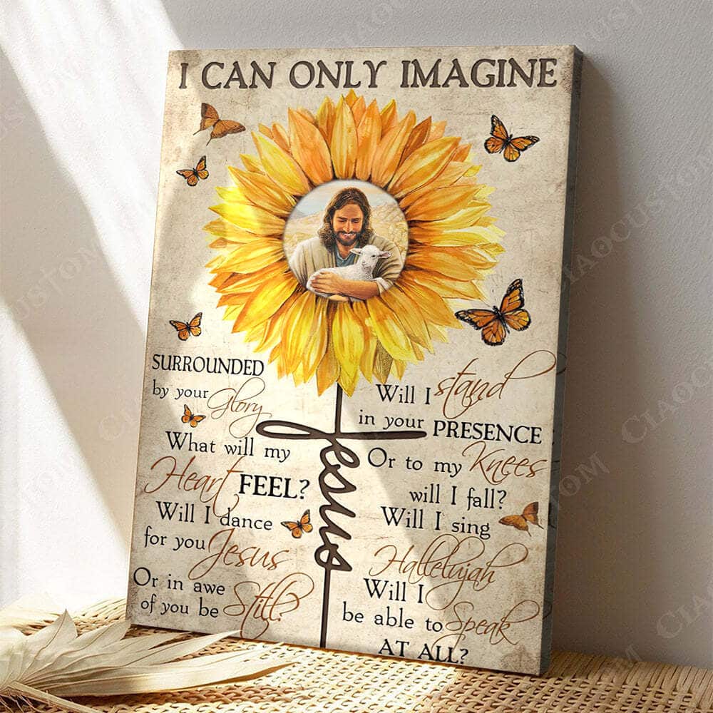 Christian Jesus I Can Only Imagine Canvas Print Will I Stand In Your Presence Sunflower