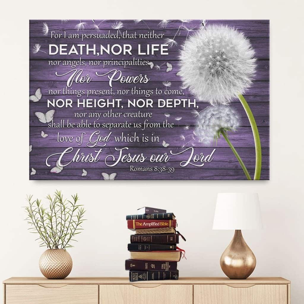 Christian Canvas Wall Art For I Am Persuaded That Neither Death Nor Life Romans 8:38-39 Christian Canvas Wall Art For I Am Persuaded That Neither Death Nor Life Romans 8:38-39