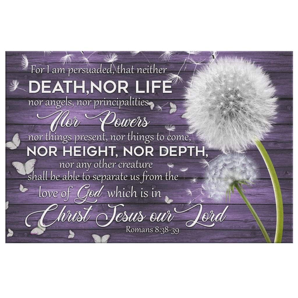 Christian Canvas Wall Art For I Am Persuaded That Neither Death Nor Life Romans 8:38-39 Christian Canvas Wall Art For I Am Persuaded That Neither Death Nor Life Romans 8:38-39