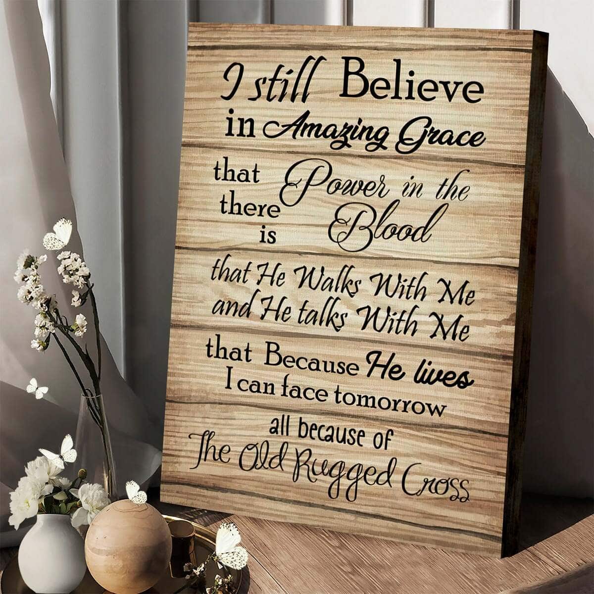 Christian Canvas Print Because He Lives I Still Believe In Amazing Grace Christian Canvas Print Because He Lives I Still Believe In Amazing Grace
